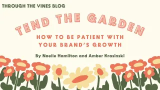 Tend the Garden: How to Be Patient With Your Brand's Growth