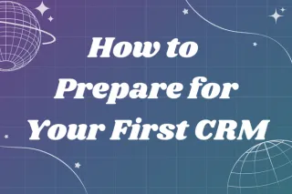 Ready to Grow? Here’s How to Prepare for Your First CRM