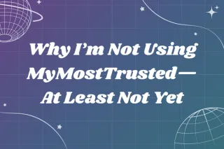 Why I’m Not Using MyMostTrusted—At Least Not Yet