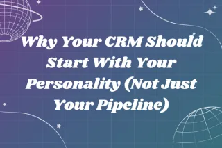 Why Your CRM Should Start With Your Personality