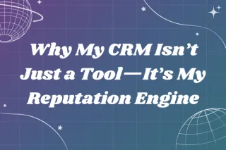Why My CRM Isn’t Just a Tool—It’s My Reputation Engine