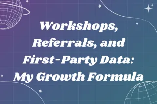 Workshops, Referrals, and First-Party Data: My Growth Formula
