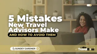 5 Mistakes New Travel Advisors Make and How to Avoid Them