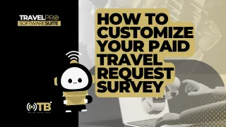 Customize Your Paid Travel Request Survey| TravelPro Suite™