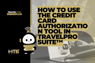 How to Use the Credit Card Authorization Tool in TravelPro Suite™