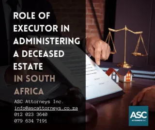 UNDERSTANDING THE ROLE OF AN EXECUTOR IN ADMINISTERING A DECEASED ESTATE IN SOUTH AFRICA