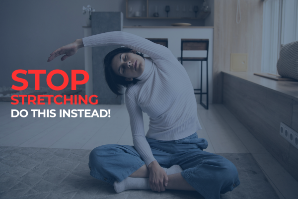 Stop Stretching! Do This Instead.
