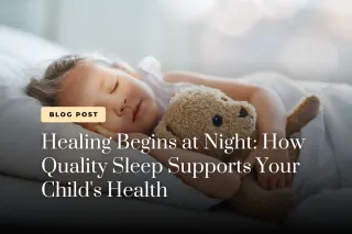 Healing Begins at Night: How Quality Sleep Supports Your Child's Health