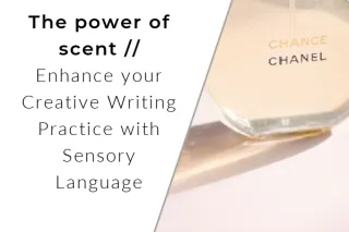The Power of Scent: Enhance your Creative Writing Practice with Sensory Language
