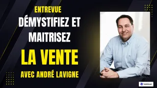 Entrevue Démystifiez et maitrisez la vente