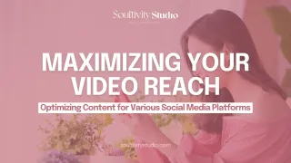 Maximizing Your Video Reach: Optimizing Content for Various Social Media Platforms