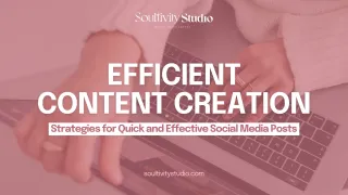 Efficient Content Creation: Strategies for Quick and Effective Social Media Posts