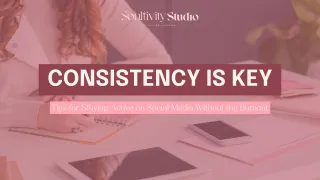 Consistency is Key: Tips for Staying Active on Social Media Without the Burnout