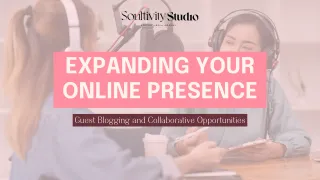 Expanding Your Online Presence: Guest Blogging and Collaborative Opportunities