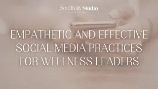 Empathetic and Effective Social Media Practices for Wellness Leaders