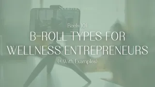 Reels 101: A Quick Guide to B-Roll Types for Wellness Entrepreneurs (+ With Examples)