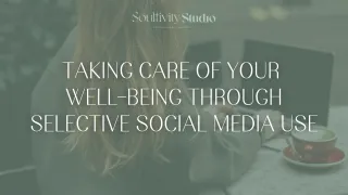 Taking Care of Your Well-being through Selective Social Media Use