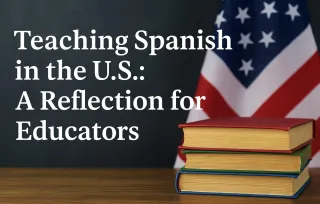 Teaching Spanish in the U.S.: A Reflection for Educators