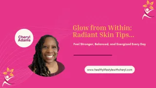 Glow from Within: Radiant Skin Tips...