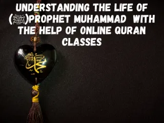 Understanding the Life of Prophet Muhammad (ﷺ) Through Online Quran Classes