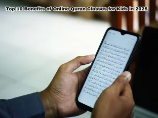 Top 10 Benefits of Online Quran Classes for Kids in 2025