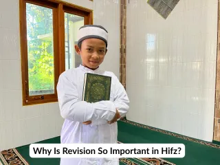 Why Is Revision So Important in Hifz?