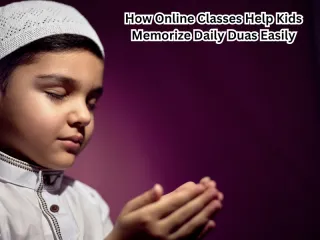 How Online Classes Help Kids Memorize Daily Duas Easily