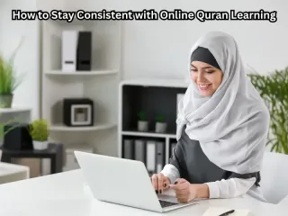 How to Stay Consistent with Online Quran Learning