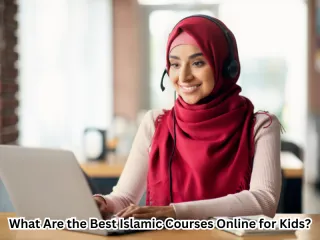 What Are the Best Islamic Courses Online for Kids?