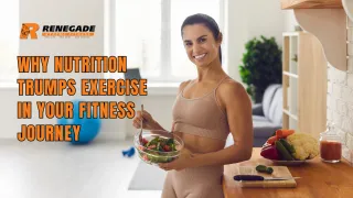 Fuel Your Transformation: Why Nutrition Trumps Exercise in Your Fitness Journey