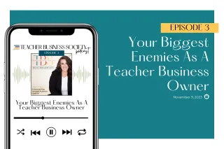 Episode 3: Your Biggest Enemies As A Teacher Business Owner