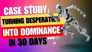 Case Study: Turning Desperation into Dominance in 30 Days