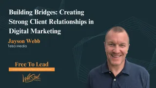 6 - Building Bridges: Creating Strong Client Relationships in Digital Marketing
