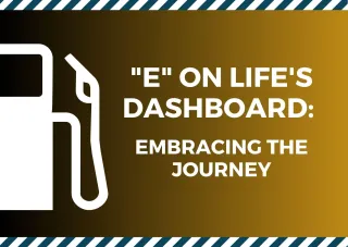 "E" on Life's Dashboard: Embracing the Journey of Perseverance