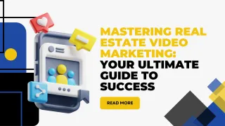 Mastering Real Estate Video Marketing: Your Ultimate Guide to Success