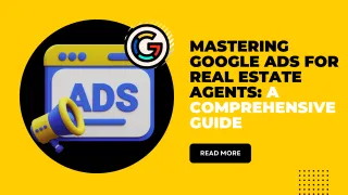 Nailing Google Ads for Real Estate Agents: A Comprehensive Guide