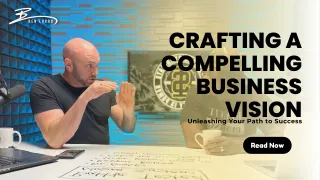 Crafting a Compelling Business Vision: Unleashing Your Path to Success