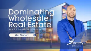 Dominating Wholesale Real Estate: Your Ultimate Guide to Success