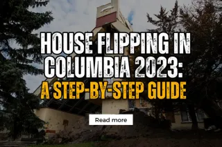 House Flipping in Columbia 2023: A Step-by-Step Guide