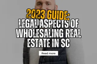 2023 Guide: Legal Aspects of Wholesaling Real Estate in SC