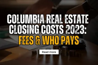 Columbia Real Estate Closing Costs 2023: Fees & Who Pays