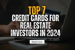 Top 7 Credit Cards for Real Estate Investors in 2024