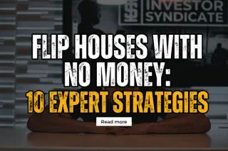 How To Flip Houses with No Money: 10 Expert Strategies
