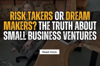 Risk Takers or Dream Makers? The Truth About Small Business Ventures