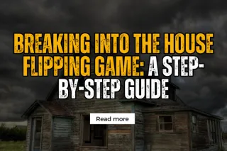 Breaking into the House Flipping Game: A Step-by-Step Guide