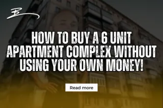How To Buy A 6 Unit Apartment Complex Without Using YOUR OWN MONEY!