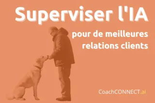 Superviser l'IA pour de meilleures relations clients
