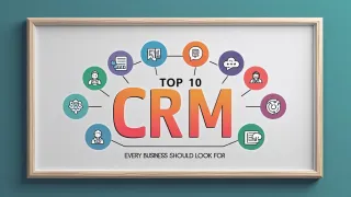 Top 10 CRM Features Every Business Should Look For