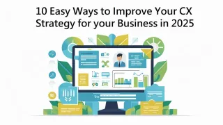 10 Easy Ways to Improve Your CX Strategy for your Business in 2025