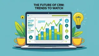 The Future of CRM: Trends to Watch